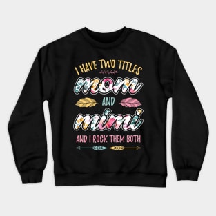 I have Two Titles Mom and Mimi Crewneck Sweatshirt